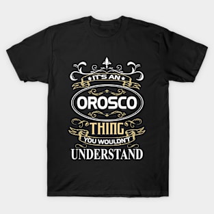 Orosco Name Shirt It's An Orosco Thing You Wouldn't Understand T-Shirt